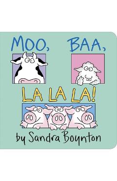 Moo, Baa, La La La! - Sandra Boynton