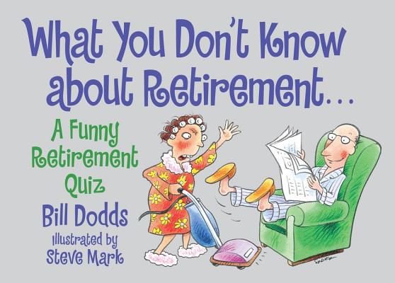 What You Don't Know about Retirement: A Funny Retirement Quiz - Bill Dodds