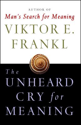 Unheard Cry for Meaning - Viktor E. Frankl