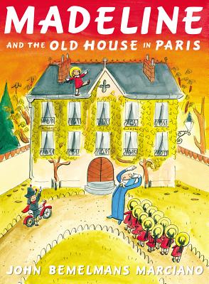 Madeline and the Old House in Paris - John Bemelmans Marciano
