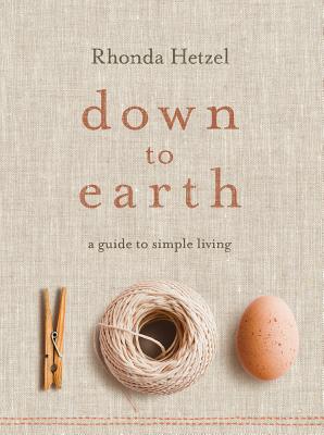 Down to Earth: A Guide to Simple Living - Rhonda Hetzel