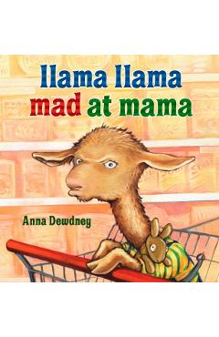 Llama Llama Mad at Mama - Anna Dewdney