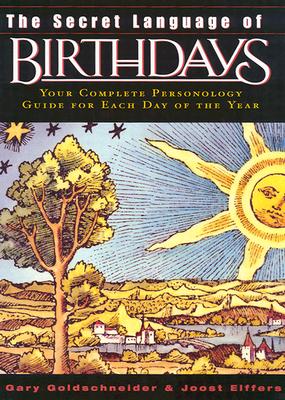 The Secret Language of Birthdays: Personology Profiles for Each Day of the Year - Gary Goldschneider