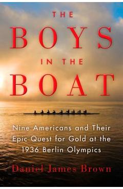 Poza produsului The Boys in the Boat: Nine Americans and Their Epic Quest for Gold at the 1936 Berlin Olympics - Daniel James Brown