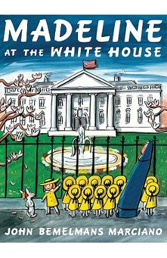 Poza produsului Madeline at the White House - John Bemelmans Marciano