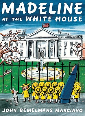 Madeline at the White House - John Bemelmans Marciano