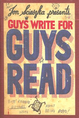 Guys Write for Guys Read: Boys' Favorite Authors Write about Being Boys - Jon Scieszka