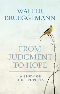 From Judgment to Hope: A Study on the Prophets - Walter Brueggemann
