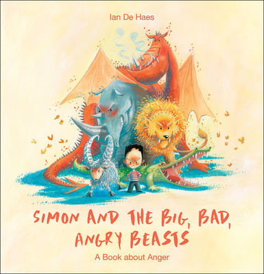 Simon and the Big, Bad, Angry Beasts: A Book about Anger - Ian De Haes