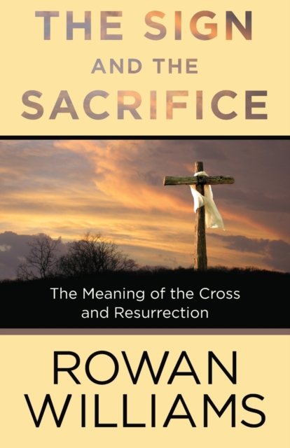 The Sign and the Sacrifice - Rowan Williams