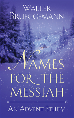 Names for the Messiah: An Advent Study - Walter Brueggemann