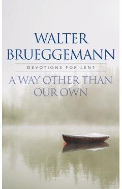 A Way other than Our Own - Walter Brueggemann