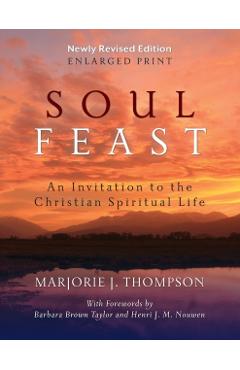 Soul Feast, Newly Revised Edition-Enlarged: An Invitation to the Christian Spiritual Life - Marjorie J. Thompson
