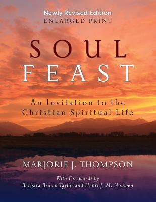 Soul Feast, Newly Revised Edition-Enlarged: An Invitation to the Christian Spiritual Life - Marjorie J. Thompson