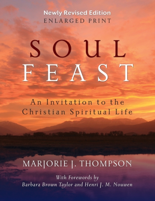Soul Feast, Newly Revised Edition-Enlarged: An Invitation to the Christian Spiritual Life - Marjorie J. Thompson