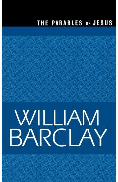Parables of Jesus - William Barclay