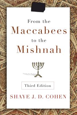 From the Maccabees to the Mishnah, Third Edition - Shaye Cohen
