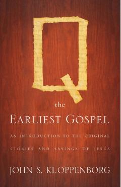 Q, the Earliest Gospel: An Introduction to the Original Stories and Sayings of Jesus - John S. Kloppenborg