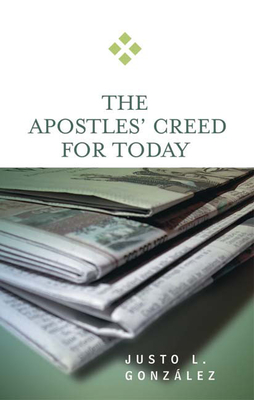 The Apostles' Creed for Today - Justo L. Gonzalez