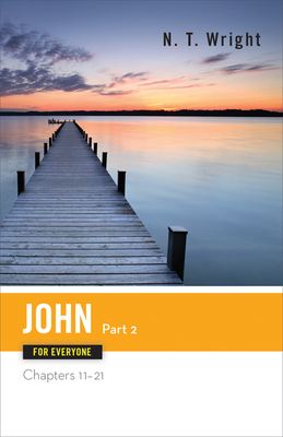 John for Everyone, Part 2: Chapters 11-21 - N. T. Wright