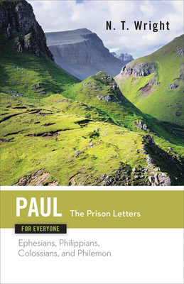 Paul for Everyone: The Prison Letters: Ephesians, Philippians, Colossians, and Philemon - N. T. Wright
