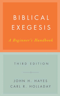 Biblical Exegesis, Third Edition: A Beginner's Handbook - John H. Hayes