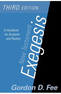 New Testament Exegesis, Third Edition: A Handbook for Students and Pastors - Gordon D. Fee