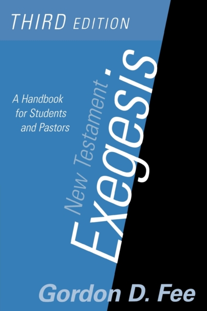 New Testament Exegesis, Third Edition: A Handbook for Students and Pastors - Gordon D. Fee