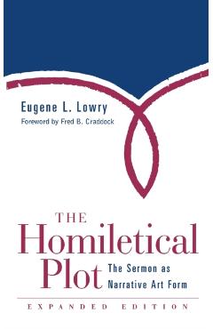 Homiletical Plot, Expanded Edition: The Sermon as Narrative Art Form (Expanded) - Eugene L. Lowry