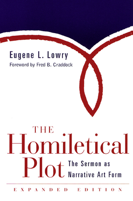 Homiletical Plot, Expanded Edition: The Sermon as Narrative Art Form (Expanded) - Eugene L. Lowry