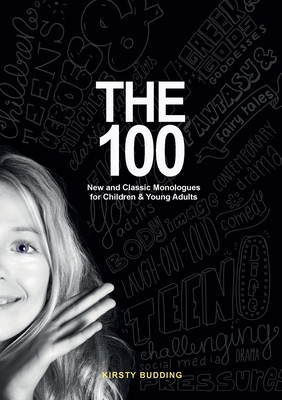 The 100: New and Classic Monologues for Children & Young Adults - Kirsty Budding
