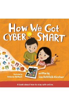 Coperta cărții 'How We Got Cyber Smart: A book about how to stay safe online - Lisa Rothfield-kirschner'