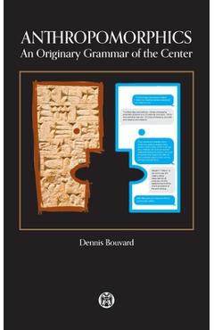Poza produsului Anthropomorphics: An Originary Grammar of the Center - Dennis Bouvard