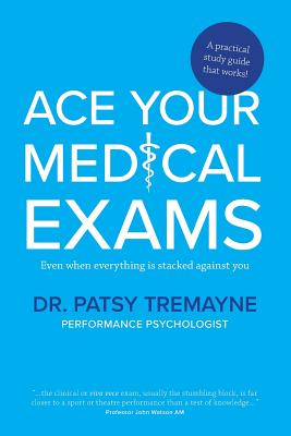 Ace Your Medical Exams - Patsy Tremayne