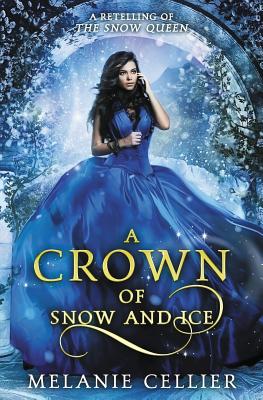 A Crown of Snow and Ice: A Retelling of The Snow Queen - Melanie Cellier