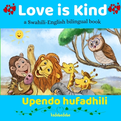 Love is Kind: A Swahili English Bilingual Book - Kadebe Debe