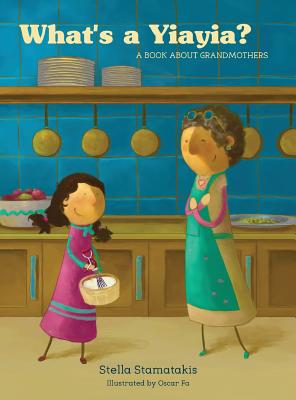 What's a Yia Yia?: A Book About Grandmothers - Stella Stamatakis