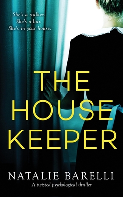 The Housekeeper: A twisted psychological thriller - Natalie Barelli
