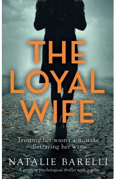 The Loyal Wife: A gripping psychological thriller with a twist - Natalie Barelli
