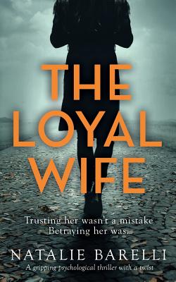 The Loyal Wife: A gripping psychological thriller with a twist - Natalie Barelli