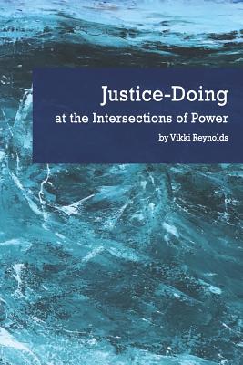 Justice-Doing at the Intersections of Power - Vikki Reynolds