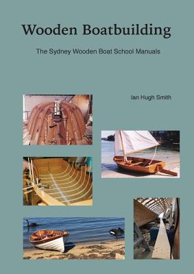 Wooden Boatbuilding: The Sydney Wooden Boat School Manuals - Ian Hugh Smith