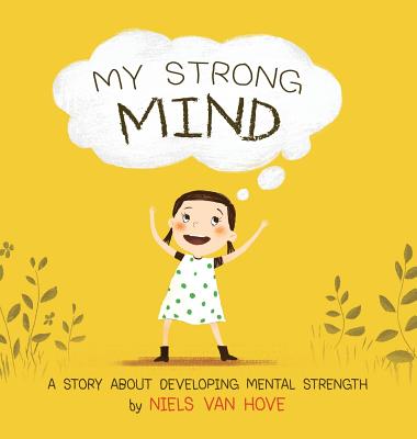 My Strong Mind: A Story about Developing Mental Strength - Niels Van Hove