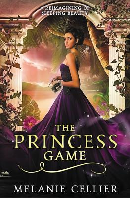 The Princess Game: A Reimagining of Sleeping Beauty - Melanie Cellier