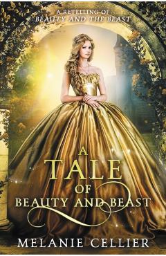 A Tale of Beauty and Beast: A Retelling of Beauty and the Beast - Melanie Cellier