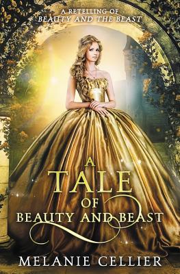 A Tale of Beauty and Beast: A Retelling of Beauty and the Beast - Melanie Cellier