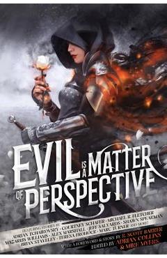 Poza produsului Evil is a Matter of Perspective: An Anthology of Antagonists - R. Scott Bakker
