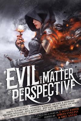 Evil is a Matter of Perspective: An Anthology of Antagonists - R. Scott Bakker