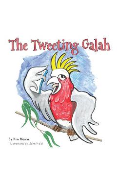 Coperta cărții 'The Tweeting Galah - Kimberly Maslin'