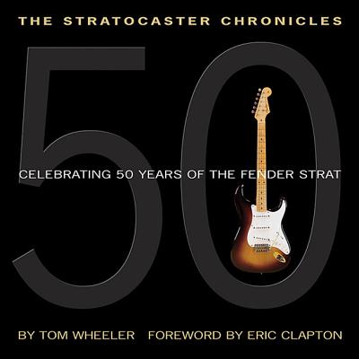 The Stratocaster Chronicles: Celebrating 50 Years of the Fender Strat [With CD] - Tom Wheeler